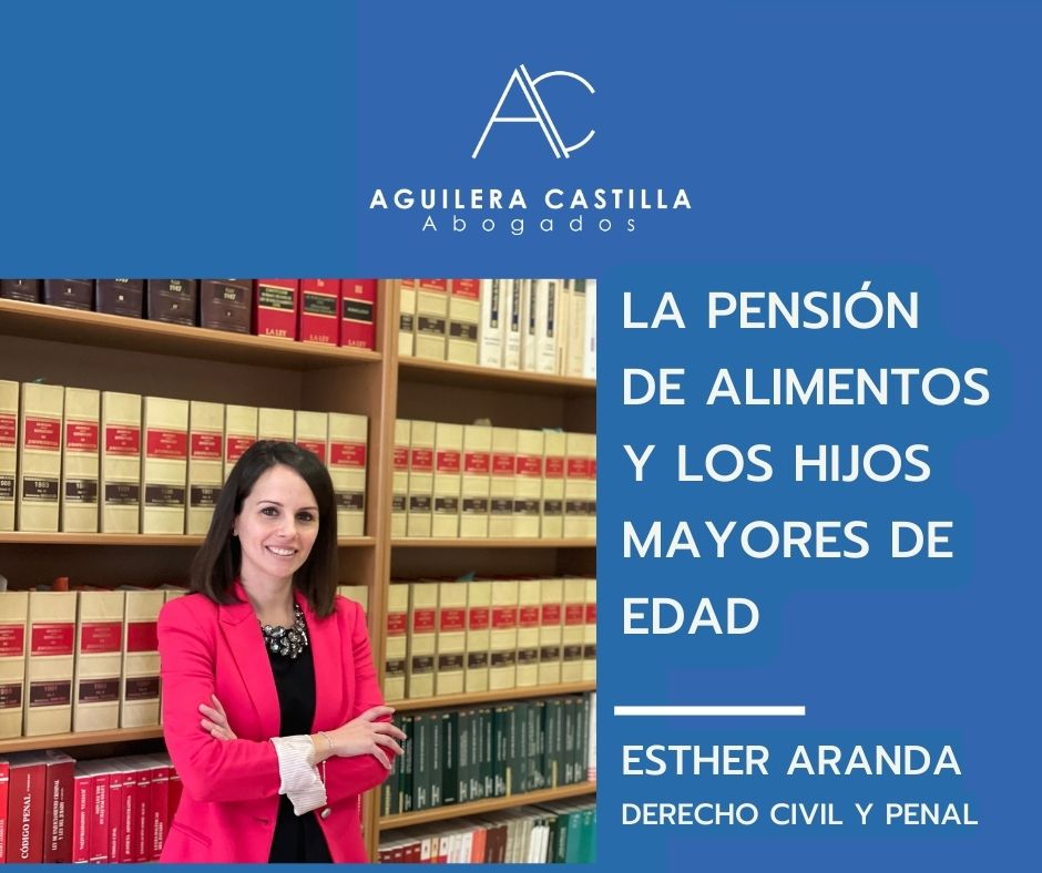 La pension de alimentos y los hijos mayores de edad por Esther Aranda Martín de Aguilera Castilla Abogados